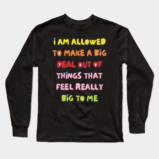 i'am allowed to make a big deal out of Long Sleeve T-Shirt